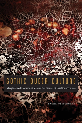 Gothic Queer Culture: Marginalized Communities and the Ghosts of Insidious Trauma