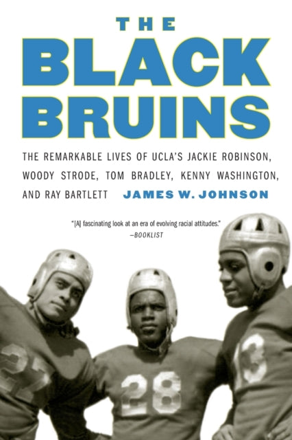 The Black Bruins: The Remarkable Lives of UCLA's Jackie Robinson, Woody Strode, Tom Bradley, Kenny Washington, and Ray Bartlett