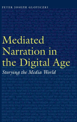 Mediated Narration in the Digital Age: Storying the Media World