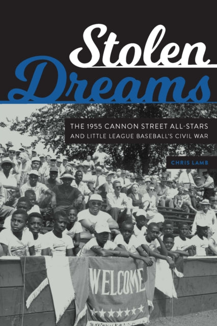 Stolen Dreams: The 1955 Cannon Street All-Stars and Little League Baseball's Civil War