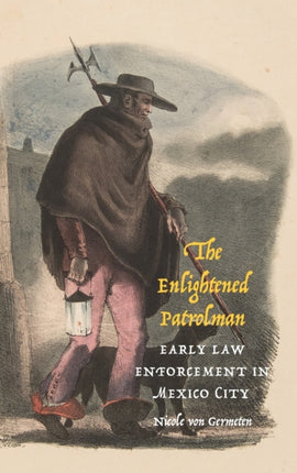 The Enlightened Patrolman: Early Law Enforcement in Mexico City