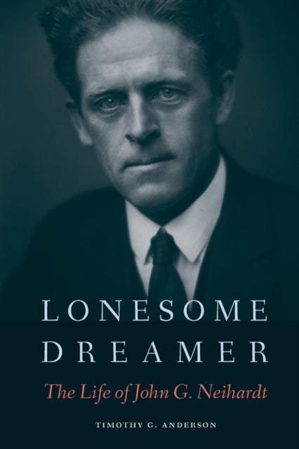 Lonesome Dreamer: The Life of John G. Neihardt