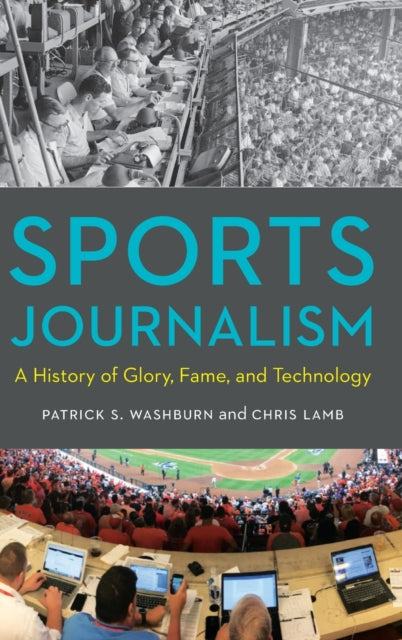 Sports Journalism: A History of Glory, Fame, and Technology