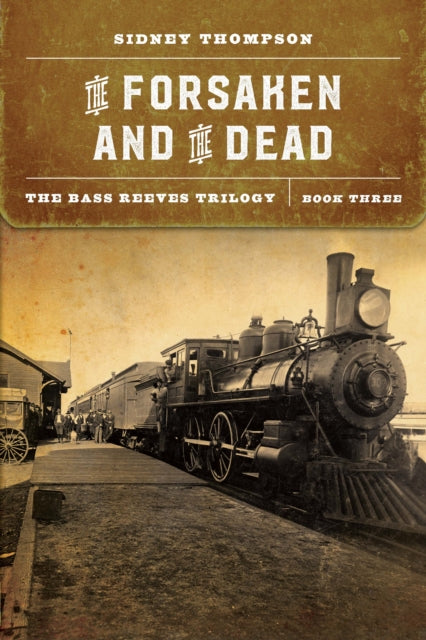 The Forsaken and the Dead: The Bass Reeves Trilogy, Book Three