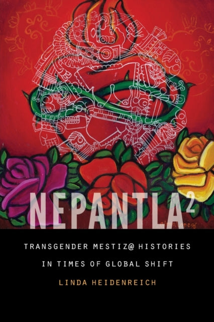 Nepantla Squared: Transgender Mestiz@ Histories in Times of Global Shift