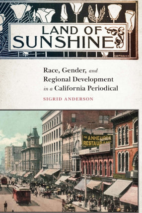 Land of Sunshine  Race Gender and Regional Development in a California Periodical