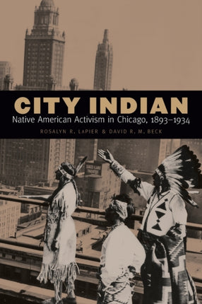 City Indian: Native American Activism in Chicago, 1893–1934