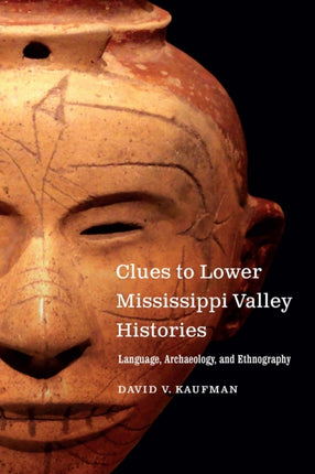 Clues to Lower Mississippi Valley Histories: Language, Archaeology, and Ethnography