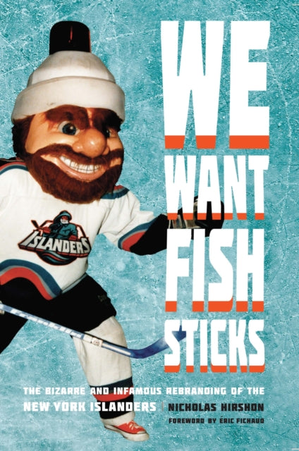 We Want Fish Sticks: The Bizarre and Infamous Rebranding of the New York Islanders