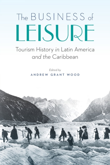 The Business of Leisure: Tourism History in Latin America and the Caribbean