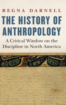 The History of Anthropology: A Critical Window on the Discipline in North America