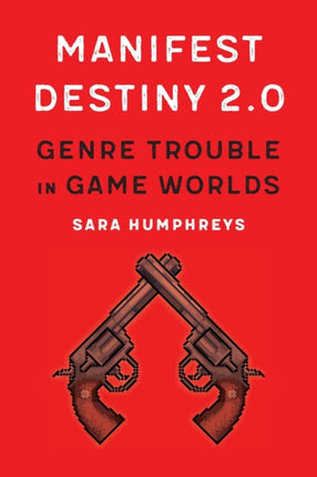 Manifest Destiny 2.0: Genre Trouble in Game Worlds