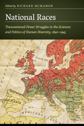 National Races: Transnational Power Struggles in the Sciences and Politics of Human Diversity, 1840–1945