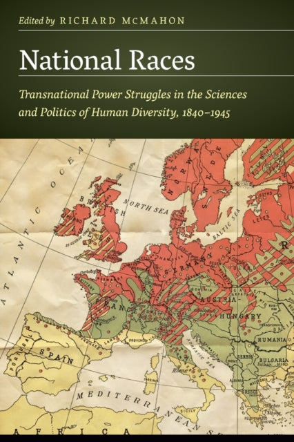 National Races: Transnational Power Struggles in the Sciences and Politics of Human Diversity, 1840–1945