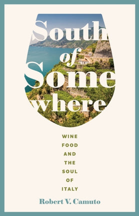 South of Somewhere: Wine, Food, and the Soul of Italy