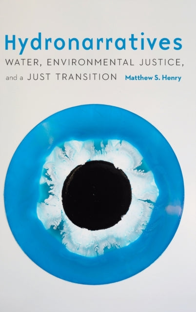 Hydronarratives: Water, Environmental Justice, and a Just Transition