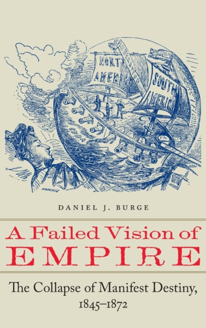 A Failed Vision of Empire: The Collapse of Manifest Destiny, 1845–1872