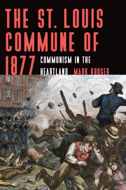 The St. Louis Commune of 1877: Communism in the Heartland