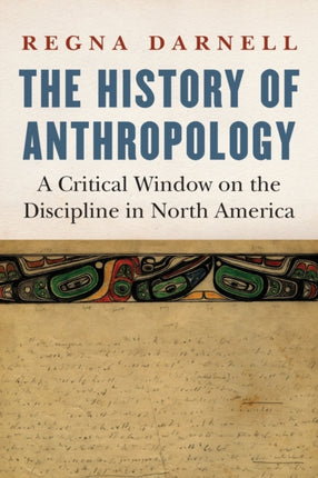 The History of Anthropology: A Critical Window on the Discipline in North America