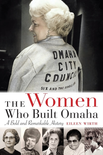 The Women Who Built Omaha: A Bold and Remarkable History