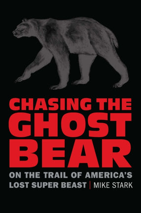 Chasing the Ghost Bear: On the Trail of America’s Lost Super Beast