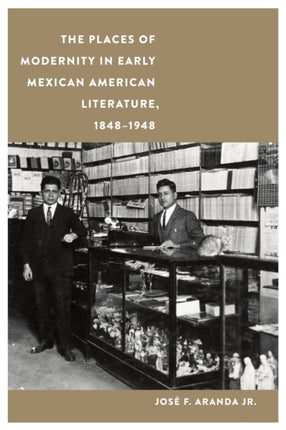 The Places of Modernity in Early Mexican American