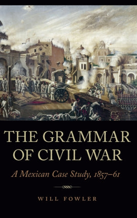 The Grammar of Civil War: A Mexican Case Study, 1857–61