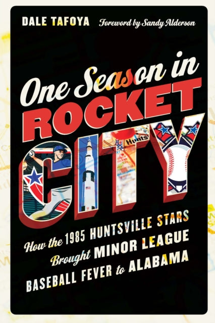 One Season in Rocket City: How the 1985 Huntsville Stars Brought Minor League Baseball Fever to Alabama