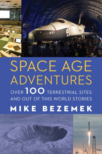 Space Age Adventures: Over 100 Terrestrial Sites and Out of This World Stories