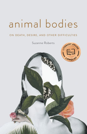 Animal Bodies: On Death, Desire, and Other Difficulties