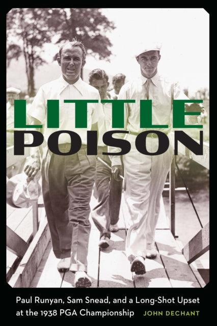 Little Poison: Paul Runyan, Sam Snead, and a Long-Shot Upset at the 1938 PGA Championship