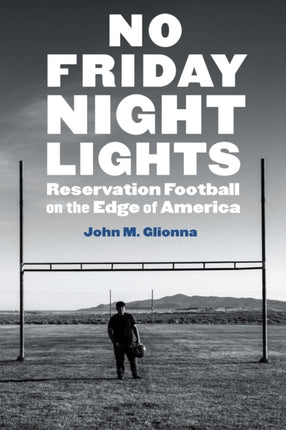 No Friday Night Lights  Reservation Football on the Edge of America