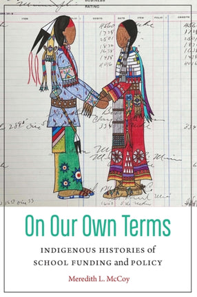 On Our Own Terms  Indigenous Histories of School Funding and Policy