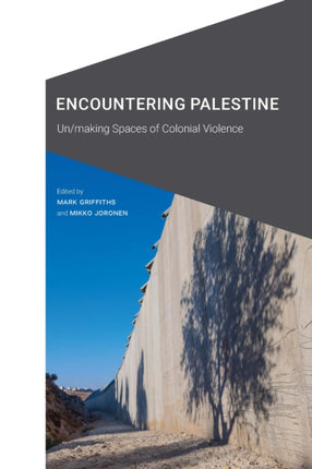 Encountering Palestine: Un/making Spaces of Colonial Violence