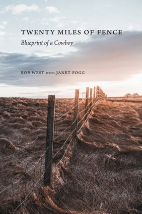 Twenty Miles of Fence: Blueprint of a Cowboy