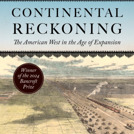 Continental Reckoning: The American West in the Age of Expansion