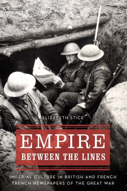 Empire between the Lines: Imperial Culture in British and French Trench Newspapers of the Great War