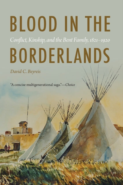 Blood in the Borderlands: Conflict, Kinship, and the Bent Family, 1821–1920