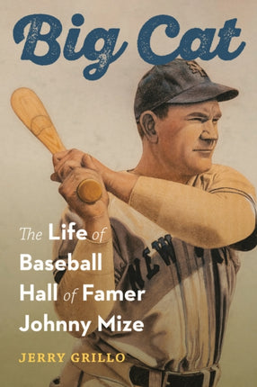 Big Cat  The Life of Baseball Hall of Famer Johnny Mize