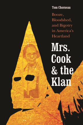 Mrs. Cook and the Klan  Booze Bloodshed and