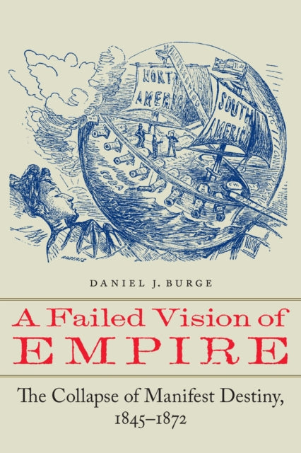 A Failed Vision of Empire: The Collapse of Manifest Destiny, 1845–1872