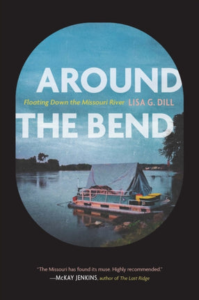 Around the Bend  Floating Down the Missouri River