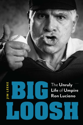 Big Loosh  The Unruly Life of Umpire Ron Luciano