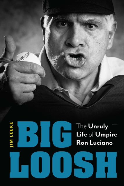 Big Loosh  The Unruly Life of Umpire Ron Luciano