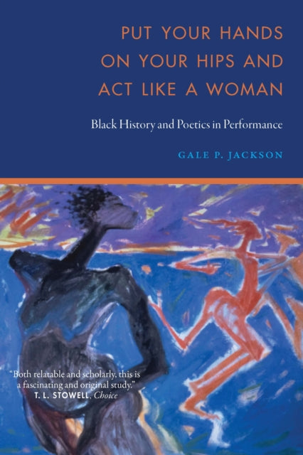 Put Your Hands on Your Hips and Act Like a Woman  Black History and Poetics in Performance