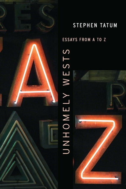 Unhomely Wests  Essays from A to Z