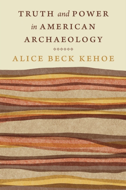 Truth and Power in American Archaeology