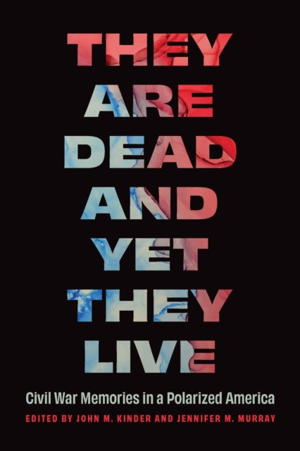 They Are Dead and Yet They Live  Civil War Memories in a Polarized America