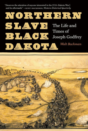 Northern Slave Black Dakota  The Life and Times of Joseph Godfrey