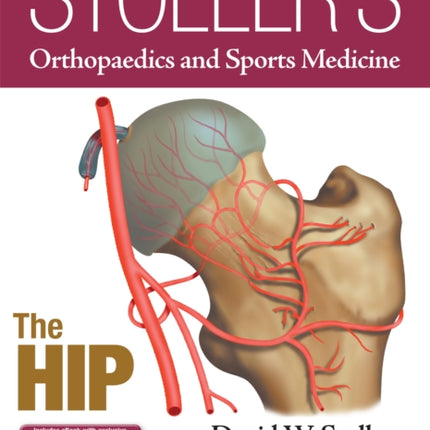 Stoller's Orthopaedics and Sports Medicine: The Hip